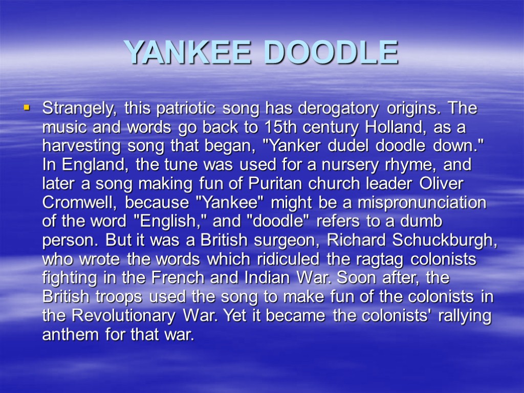 YANKEE DOODLE Strangely, this patriotic song has derogatory origins. The music and words go